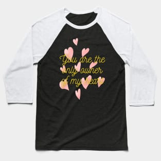 You are the only owner of my heart Baseball T-Shirt